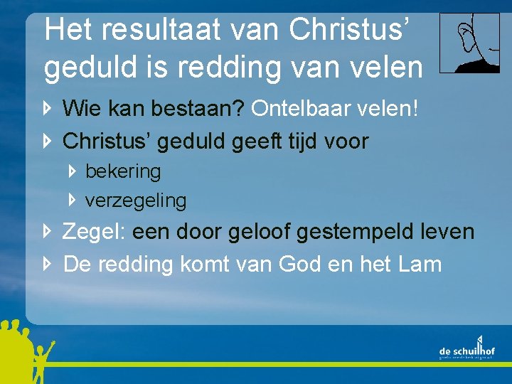 Het resultaat van Christus’ geduld is redding van velen Wie kan bestaan? Ontelbaar velen!