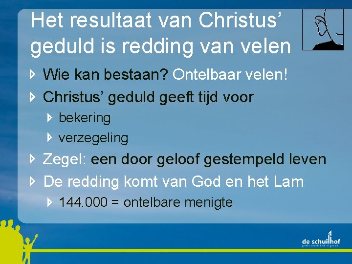 Het resultaat van Christus’ geduld is redding van velen Wie kan bestaan? Ontelbaar velen!