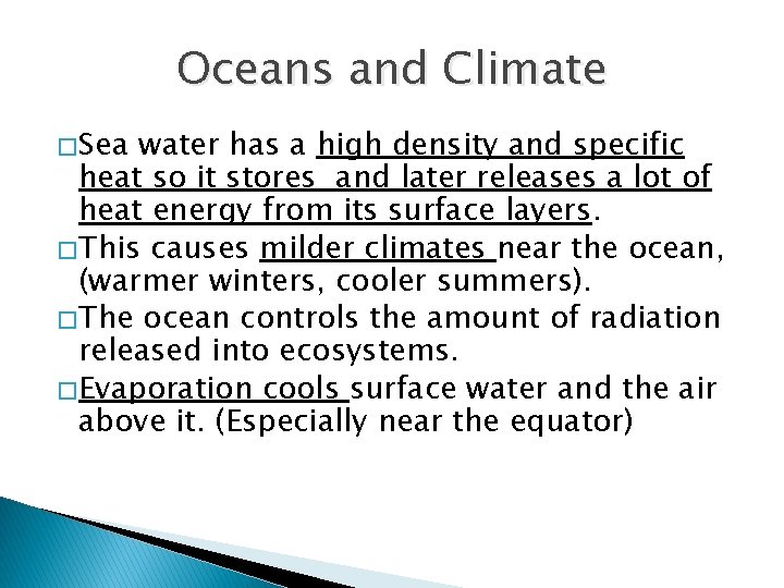 Oceans and Climate � Sea water has a high density and specific heat so