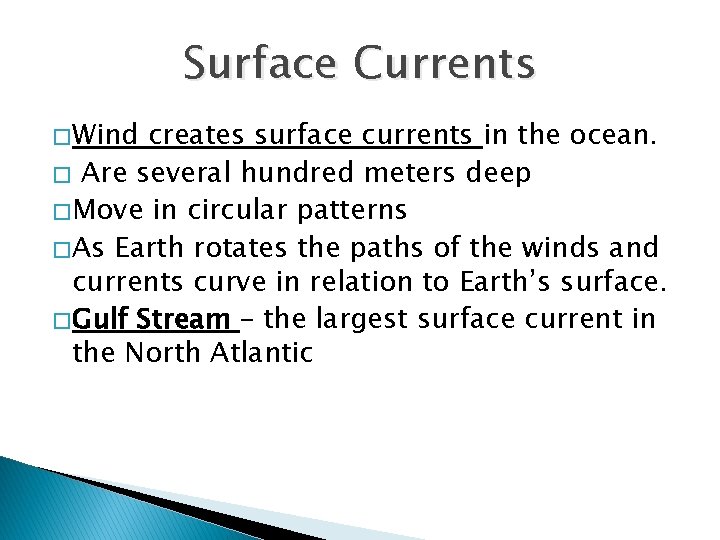 Surface Currents � Wind creates surface currents in the ocean. � Are several hundred