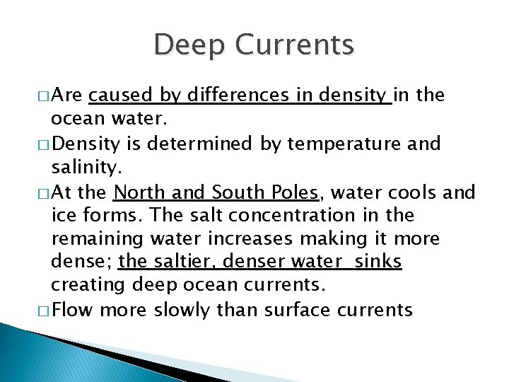 Deep Currents � Are caused by differences in density in the ocean water. �