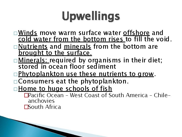 Upwellings � Winds move warm surface water offshore and cold water from the bottom