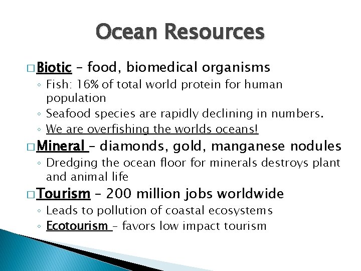 Ocean Resources � Biotic – food, biomedical organisms ◦ Fish: 16% of total world