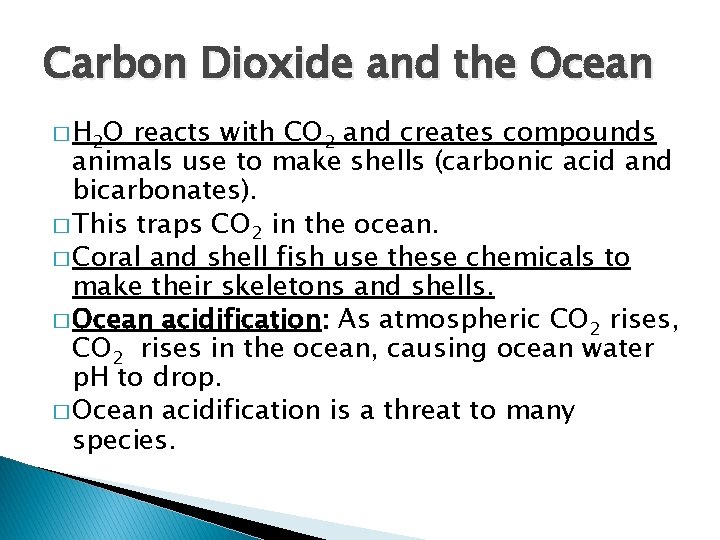 Carbon Dioxide and the Ocean � H 2 O reacts with CO 2 and