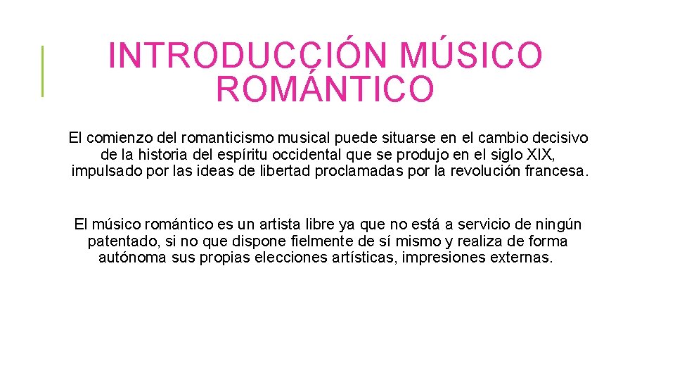 INTRODUCCIÓN MÚSICO ROMÁNTICO El comienzo del romanticismo musical puede situarse en el cambio decisivo
