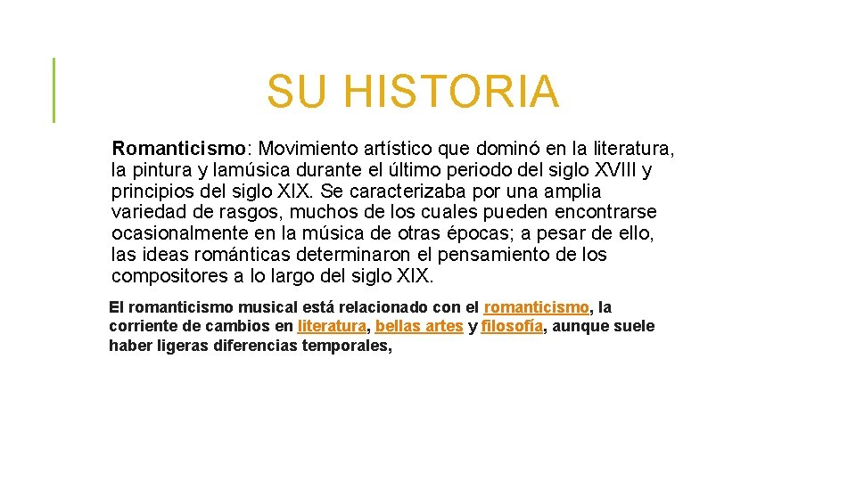 SU HISTORIA Romanticismo: Movimiento artístico que dominó en la literatura, la pintura y lamúsica