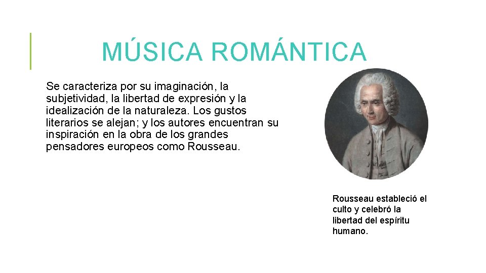 MÚSICA ROMÁNTICA Se caracteriza por su imaginación, la subjetividad, la libertad de expresión y
