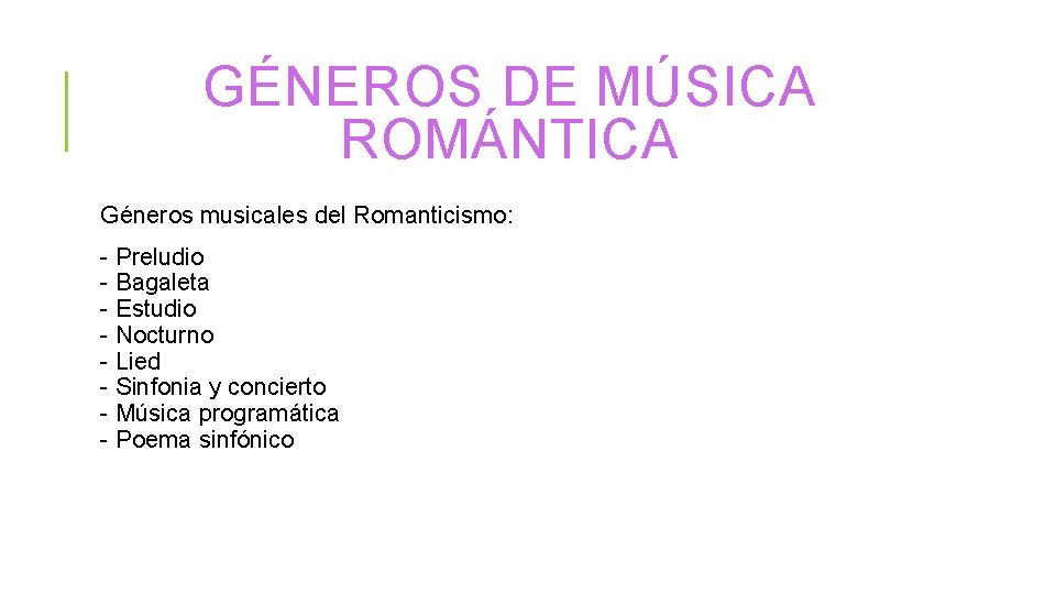 GÉNEROS DE MÚSICA ROMÁNTICA Géneros musicales del Romanticismo: - Preludio - Bagaleta - Estudio