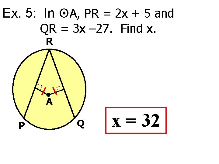 Ex. 5: In A, PR = 2 x + 5 and QR = 3