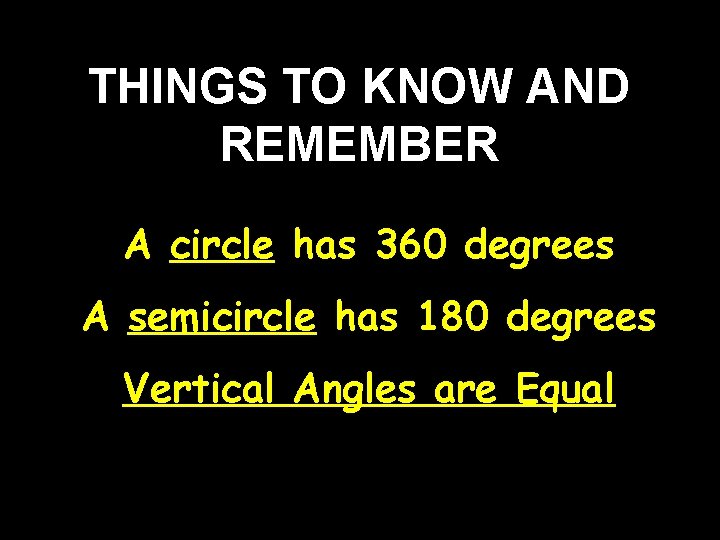 THINGS TO KNOW AND REMEMBER A circle has 360 degrees A semicircle has 180