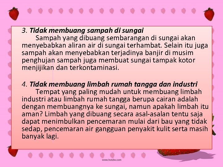 3. Tidak membuang sampah di sungai Sampah yang dibuang sembarangan di sungai akan menyebabkan