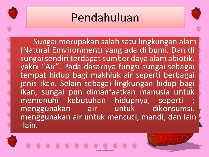 Pendahuluan Sungai merupakan salah satu lingkungan alam (Natural Emvironment) yang ada di bumi. Dan