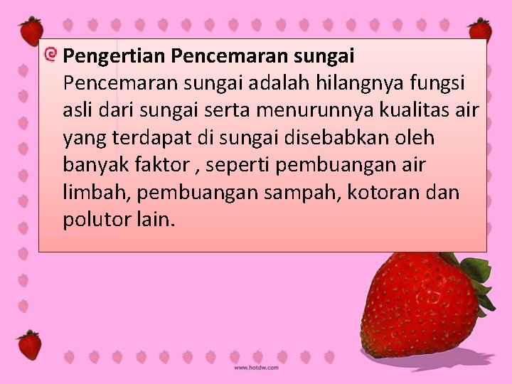 Pengertian Pencemaran sungai adalah hilangnya fungsi asli dari sungai serta menurunnya kualitas air yang