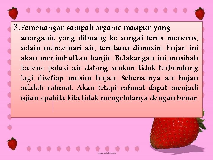 3. Pembuangan sampah organic maupun yang anorganic yang dibuang ke sungai terus-menerus, selain mencemari