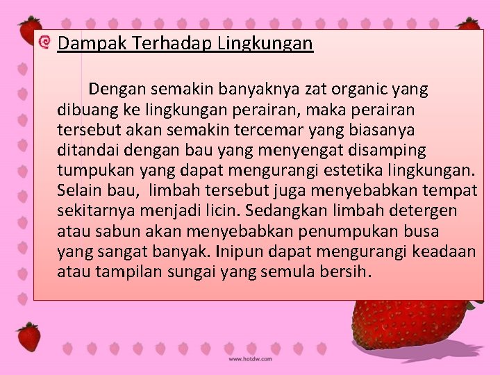 Dampak Terhadap Lingkungan Dengan semakin banyaknya zat organic yang dibuang ke lingkungan perairan, maka