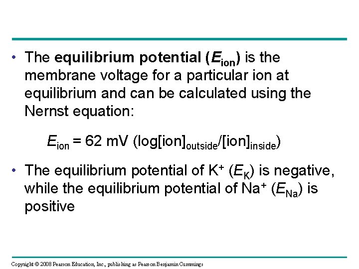  • The equilibrium potential (Eion) is the membrane voltage for a particular ion