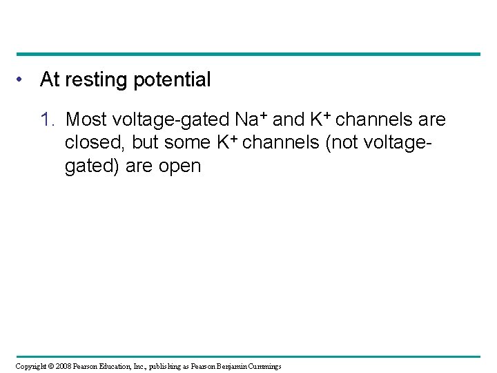  • At resting potential 1. Most voltage-gated Na+ and K+ channels are closed,
