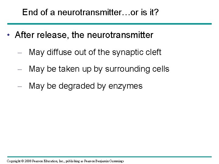 End of a neurotransmitter…or is it? • After release, the neurotransmitter – May diffuse