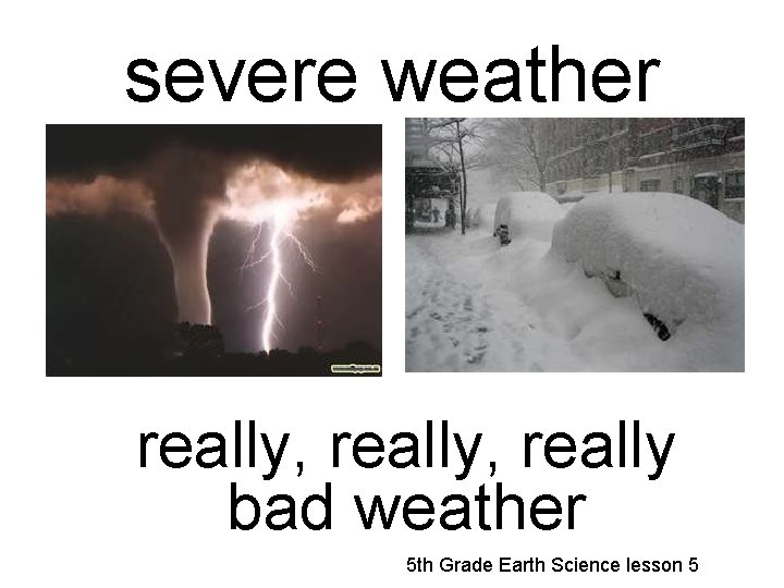 severe weather really, really bad weather 5 th Grade Earth Science lesson 5 