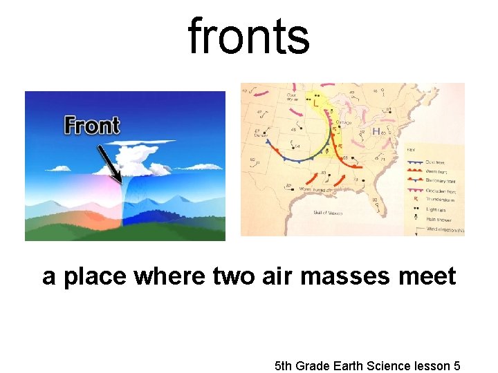 fronts a place where two air masses meet 5 th Grade Earth Science lesson