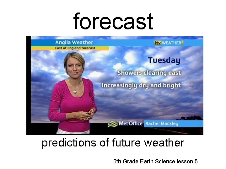 forecast predictions of future weather 5 th Grade Earth Science lesson 5 