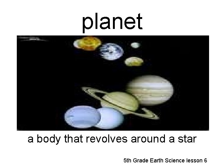 planet a body that revolves around a star 5 th Grade Earth Science lesson