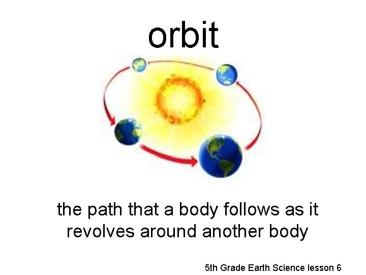 orbit the path that a body follows as it revolves around another body 5