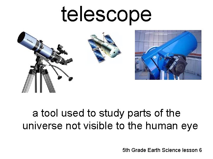 telescope a tool used to study parts of the universe not visible to the