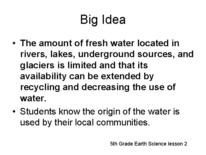 Big Idea • The amount of fresh water located in rivers, lakes, underground sources,
