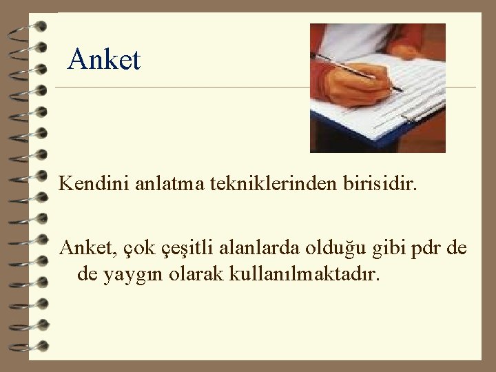 Anket Kendini anlatma tekniklerinden birisidir. Anket, çok çeşitli alanlarda olduğu gibi pdr de de