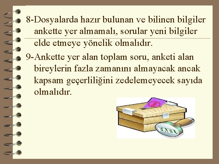 8 -Dosyalarda hazır bulunan ve bilinen bilgiler ankette yer almamalı, sorular yeni bilgiler elde