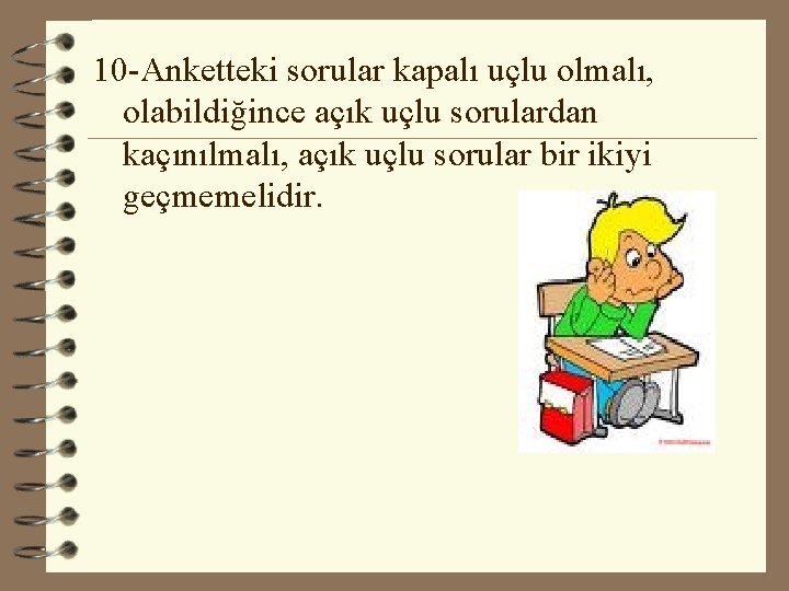 10 -Anketteki sorular kapalı uçlu olmalı, olabildiğince açık uçlu sorulardan kaçınılmalı, açık uçlu sorular