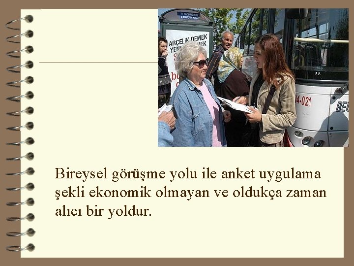 Bireysel görüşme yolu ile anket uygulama şekli ekonomik olmayan ve oldukça zaman alıcı bir