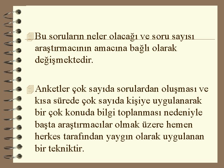 4 Bu soruların neler olacağı ve soru sayısı araştırmacının amacına bağlı olarak değişmektedir. 4