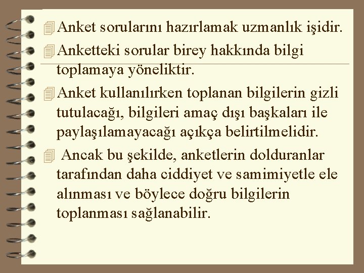 4 Anket sorularını hazırlamak uzmanlık işidir. 4 Anketteki sorular birey hakkında bilgi toplamaya yöneliktir.