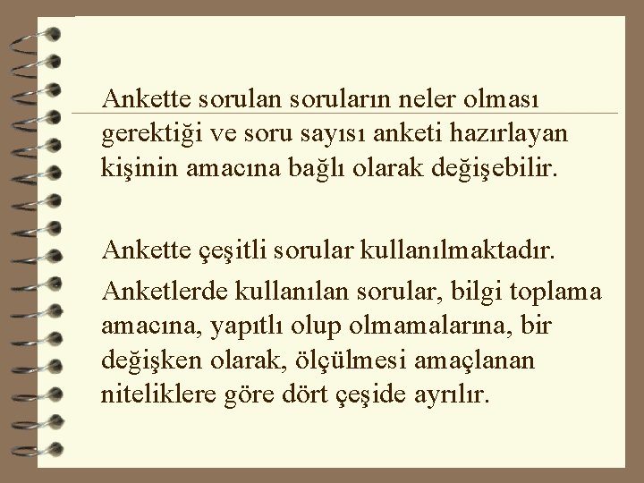 Ankette sorulan soruların neler olması gerektiği ve soru sayısı anketi hazırlayan kişinin amacına bağlı