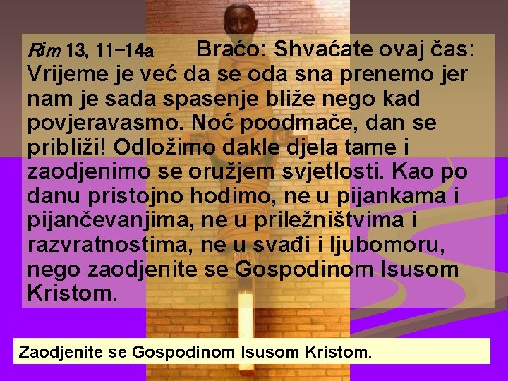 Braćo: Shvaćate ovaj čas: Vrijeme je već da se oda sna prenemo jer nam