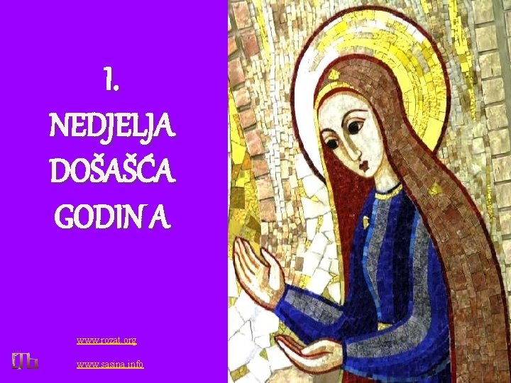 I. NEDJELJA DOŠAŠĆA GODIN A www. rozat. org www. sasina. info 