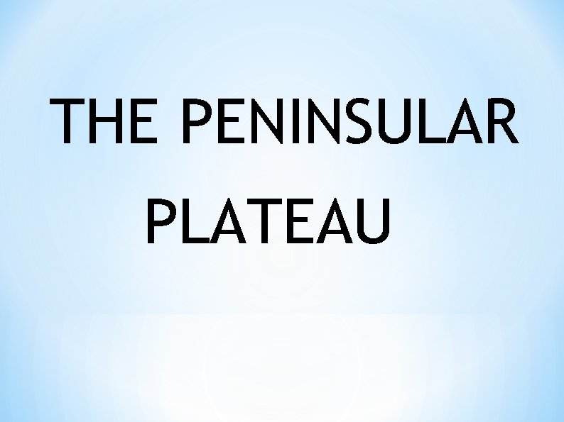 THE PENINSULAR PLATEAU 