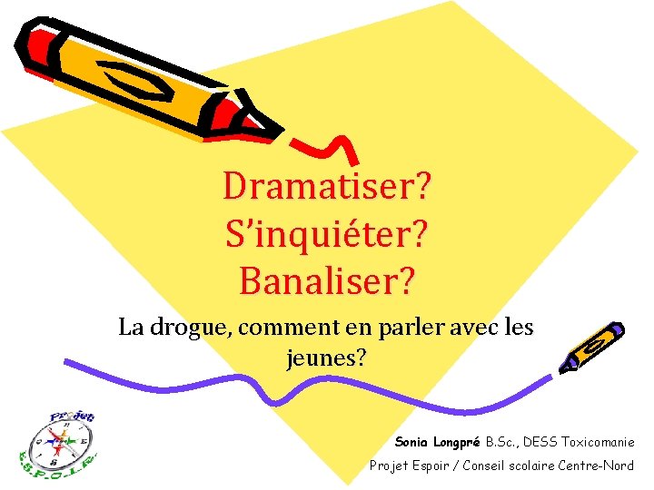 Dramatiser? S’inquiéter? Banaliser? La drogue, comment en parler avec les jeunes? Sonia Longpré B.