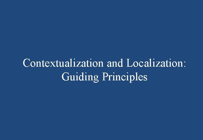 Contextualization and Localization: Guiding Principles 