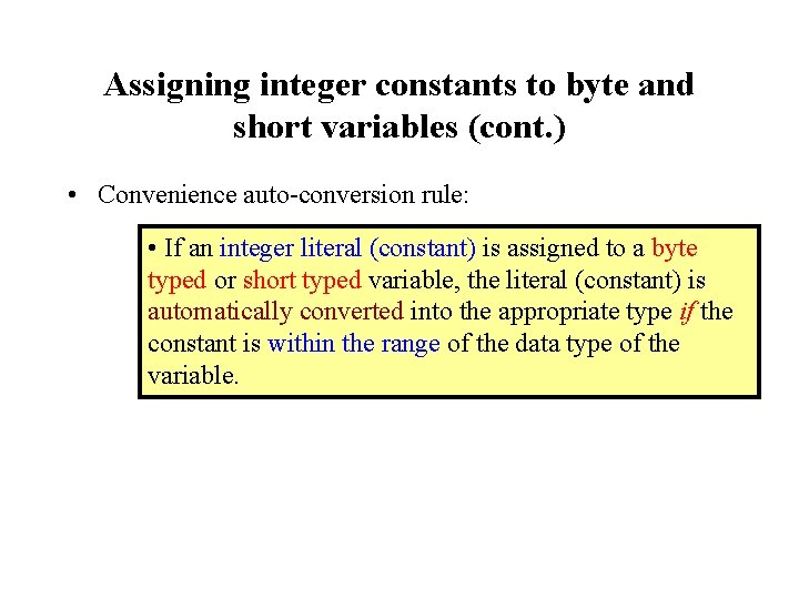 Assigning integer constants to byte and short variables (cont. ) • Convenience auto-conversion rule: