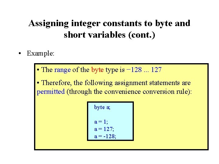 Assigning integer constants to byte and short variables (cont. ) • Example: • The