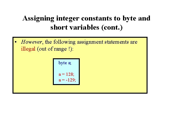 Assigning integer constants to byte and short variables (cont. ) • However, the following