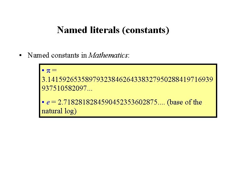 Named literals (constants) • Named constants in Mathematics: • π = 3. 14159265358979323846264338327950288419716939 937510582097.