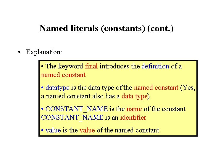 Named literals (constants) (cont. ) • Explanation: • The keyword final introduces the definition