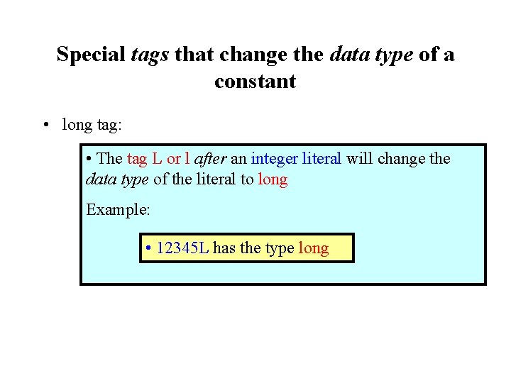 Special tags that change the data type of a constant • long tag: •