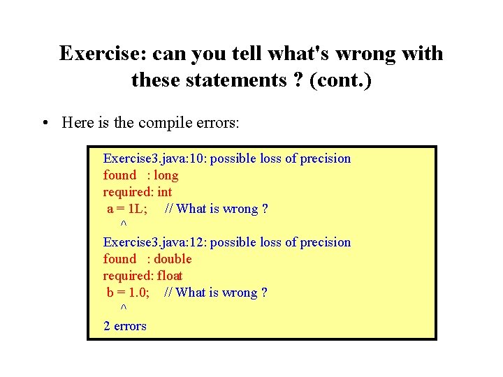 Exercise: can you tell what's wrong with these statements ? (cont. ) • Here