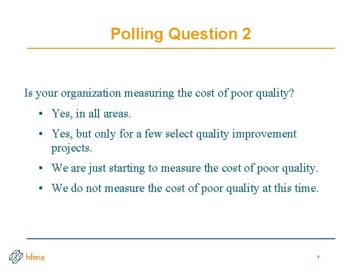 Polling Question 2 Is your organization measuring the cost of poor quality? • Yes,