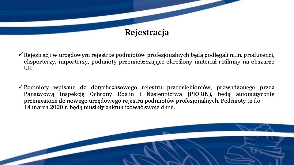 Rejestracja ü Rejestracji w urzędowym rejestrze podmiotów profesjonalnych będą podlegali m. in. producenci, eksporterzy,